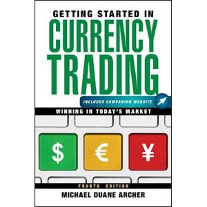 Michael D. Archer Getting Started In Currency Trading – Winning In Today'S Market + Companion Website 4e