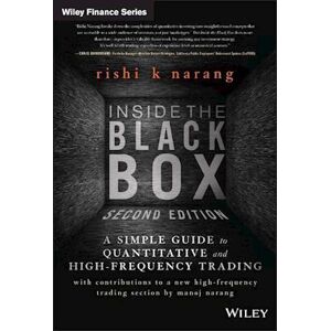 Rishi K. Narang Inside The Black Box, Second Edition – A Simple Guide To Quantitative And High–frequency Trading