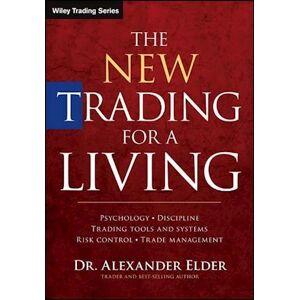 Alexander Elder The New Trading For A Living – Psychology, Discipline, Trading Tools And Systems, Risk Control And Trade Management