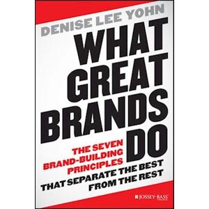 Denise Lee Yohn What Great Brands Do – The Seven Brand–building Principles That Separate The Best From The Rest