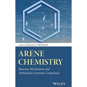 J. Mortier Arene Chemistry – Reaction Mechanisms And Methods For Aromatic Compounds