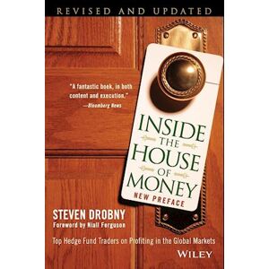 Steven Drobny Inside The House Of Money, Revised And Updated – Top Hedge Fund Traders On Profiting In The Global Markets