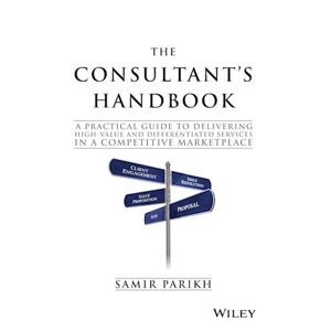 Samir Parikh The Consultant'S Handbook – A Practical Guide To Delivering High–value And Differentiated Dervices In A Competitive Marketplace