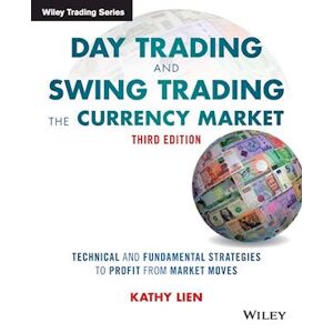 Kathy Lien Day Trading And Swing Trading The Currency Market,  3e – Technical And Fundamental Strategies To Profit From Market Moves