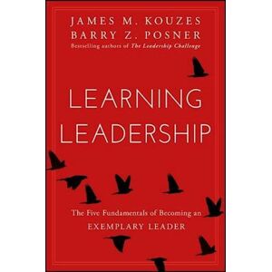 James M. Kouzes Learning Leadership – The Five Fundamentals Of Becoming An Exemplary Leader