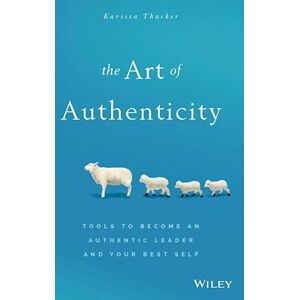 Karissa Thacker The Art Of Authenticity – Tools To Become An Authentic Leader And Your Best Self