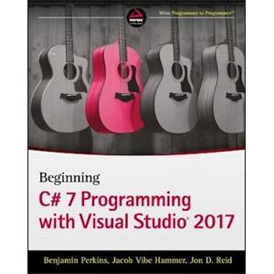 Benjamin Perkins Beginning C# 7 Programming With Visual Studio 2017