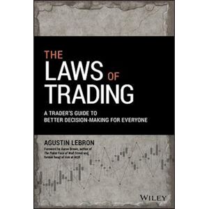 Agustin Lebron The Laws Of Trading – A Trader'S Guide To Better Decision–making For Everyone