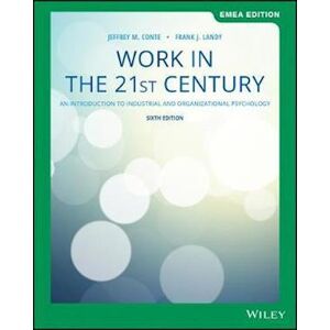 Jeffrey M. Conte Work In The 21st Century – An Introduction To Trial And Organizational Psychology, 6th Emea  Edition