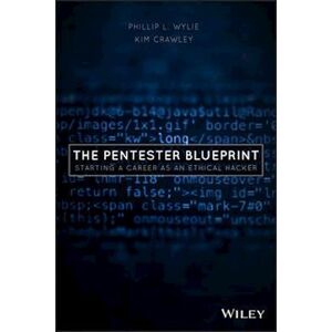 Phillip L. Wylie The Pentester Blueprint – Starting A Career As An Ethical Hacker