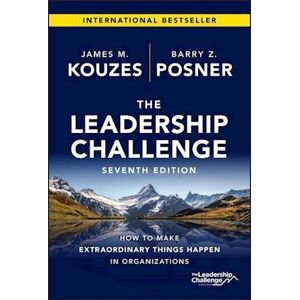 James M. Kouzes The Leadership Challenge, Seventh Edition: How To Make Extraordinary Things Happen In Organizations