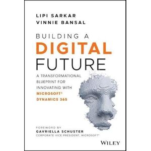 Lipi Sarkar Building A Digital Future – A Transformational Blueprint For Innovating With Microsoft Dynamics