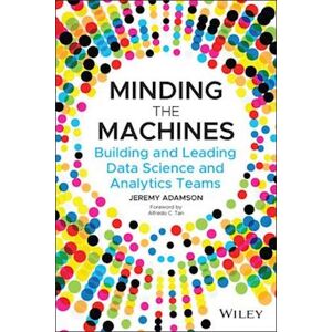 Jeremy Adamson Minding The Machines – Building And Leading Data Science And Analytics Teams