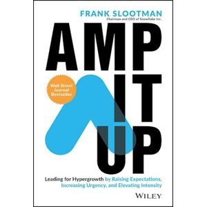 Frank Slootman Amp It Up: Leading For Hypergrowth By Raising Expectations, Increasing Urgency, And Elevating Intensity