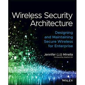 Jennifer Minella Wireless Security Architecture: Designing And Maintaining Secure Wireless For Enterprise