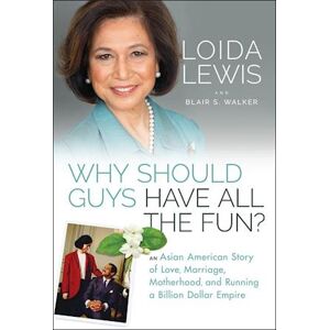 Loida Lewis Why Should Guys Have All The Fun: An Asian America N Story Of Love, Marriage, Motherhood, And Running  A Billion Dollar Empire