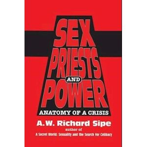 A. W. Richard Sipe Sex, Priests, And Power