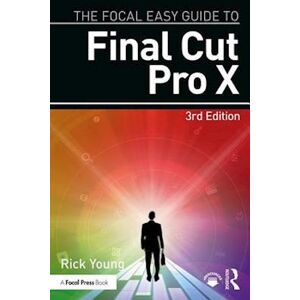 Rick Young The Focal Easy Guide To Final Cut Pro X