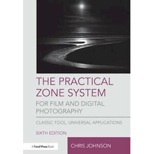 Chris Johnson The Practical Zone System For Film And Digital Photography