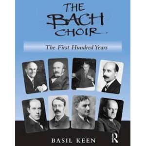 Basil Keen The Bach Choir: The First Hundred Years