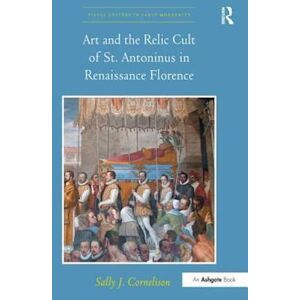 Sally J. Cornelison Art And The Relic Cult Of St. Antoninus In Renaissance Florence