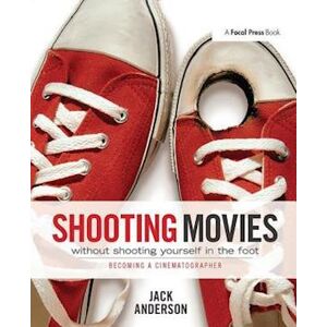 Jack Anderson Shooting Movies Without Shooting Yourself In The Foot
