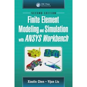 Xiaolin Chen Finite Element Modeling And Simulation With Ansys Workbench, Second Edition