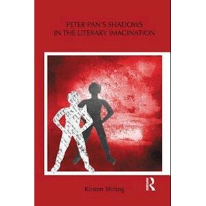 Kirsten Stirling Peter Pan'S Shadows In The Literary Imagination