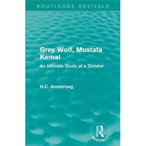 H. C. Armstrong Grey Wolf-- Mustafa Kemal