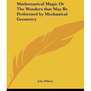 John Wilkins Mathematical Magic Or The Wonders That May Be Performed By Mechanical Geometry