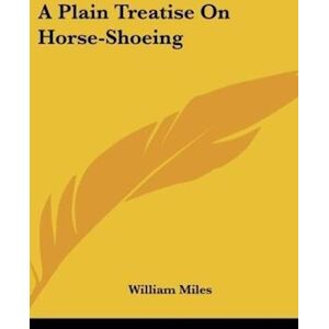 William Miles A Plain Treatise On Horse-Shoeing