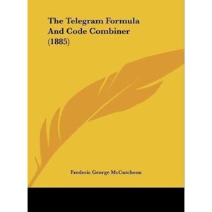 Frederic George McCutcheon The Telegram Formula And Code Combiner (1885)