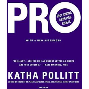 Katha Pollitt Pro: Reclaiming Abortion Rights