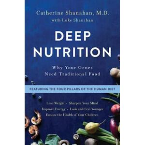 Catherine Shanahan Deep Nutrition