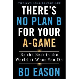 Bo Eason There'S No Plan B For Your A-Game