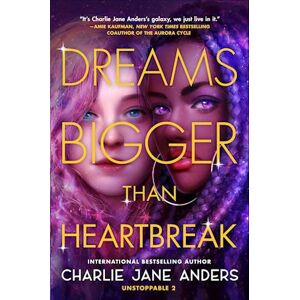 Charlie Jane Anders Dreams Bigger Than Heartbreak