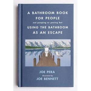 Joe Pera A Bathroom Book For People Not Pooping Or Peeing But Using The Bathroom As An Escape