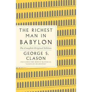 George S. Clason The Richest Man In Babylon: The Complete Original Edition
