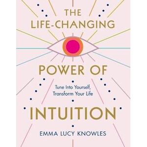 Emma-Lucy Knowles The Life-Changing Power Of Intuition