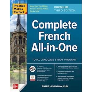 Annie Heminway Practice Makes Perfect: Complete French All-In-One, Premium Third Edition