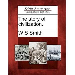 W S Smith The Story Of Civilization.