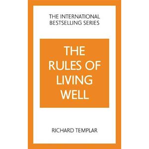 Richard Templar The Rules Of Living Well: A Personal Code For A Healthier, Happier You, 2nd Edition