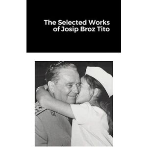 The Selected Works Of Josip Broz Tito