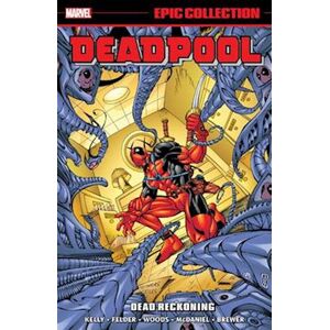 Joe Kelly Deadpool Epic Collection: Dead Reckoning