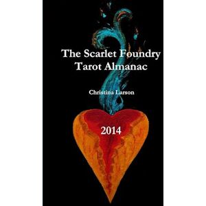 Christina Larson The Scarlet Foundry Tarot Almanac 2014