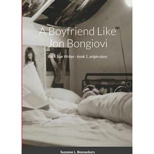 Suzanne L. Beenackers A Boyfriend Like Jon Bongiovi