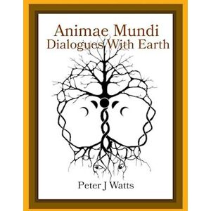 Peter J Watts Animae Mundi ~ Dialogues With Earth Paperback