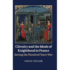 Taylor Chivalry And The Ideals Of Knighthood In France During The Hundred Years War