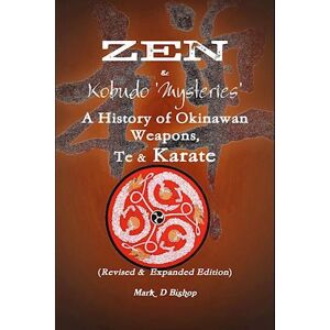 Mark Bishop Zen & Kobudo Mysteries, A History Of Okinawan Weapons, Te & Karate