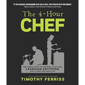 Timothy Ferriss The 4-Hour Chef: The Simple Path To Cooking Like A Pro, Learning Anything, And Living The Good Life